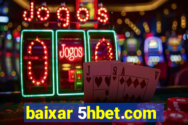 baixar 5hbet.com